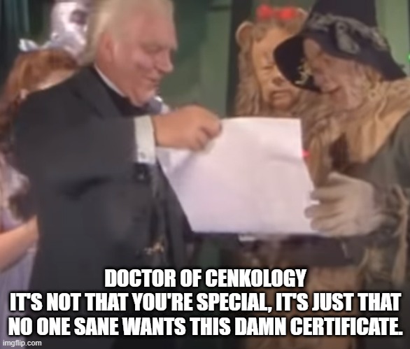 Cenk Uygur doctor of cenkology | DOCTOR OF CENKOLOGY
IT'S NOT THAT YOU'RE SPECIAL, IT'S JUST THAT NO ONE SANE WANTS THIS DAMN CERTIFICATE. | image tagged in cenk uygur,thinkology,cenkology,scrarecrow,wizard of oz | made w/ Imgflip meme maker