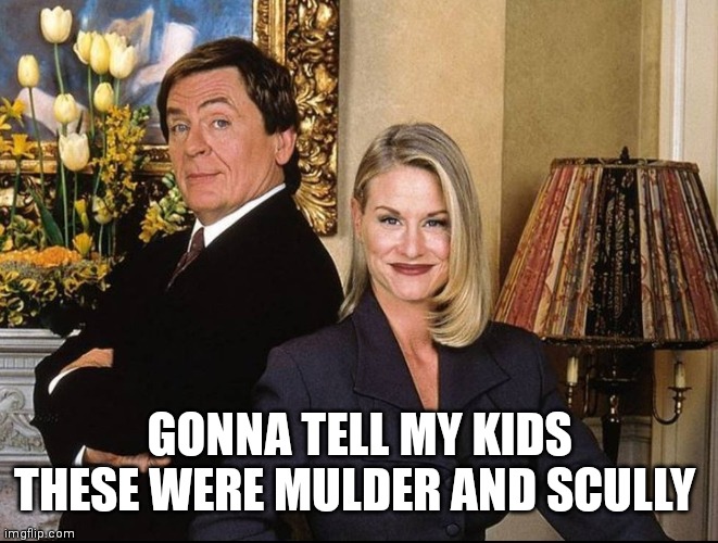 Mulder and Scully |  GONNA TELL MY KIDS THESE WERE MULDER AND SCULLY | image tagged in the x-files,x-files,90s | made w/ Imgflip meme maker