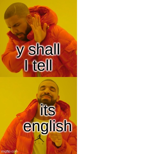 y shall I tell its english | image tagged in memes,drake hotline bling | made w/ Imgflip meme maker