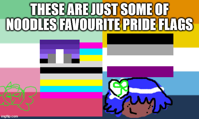 XENOMELIA IS PROUD TO PRESENT THE LGBTQQIAAP | THESE ARE JUST SOME OF NOODLES FAVOURITE PRIDE FLAGS | image tagged in lgbtq | made w/ Imgflip meme maker