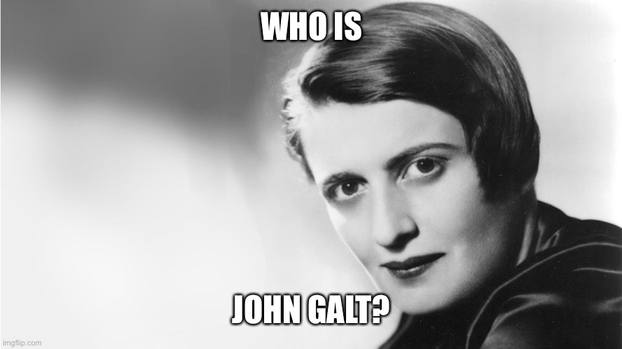 Ayn Rand | WHO IS JOHN GALT? | image tagged in ayn rand | made w/ Imgflip meme maker