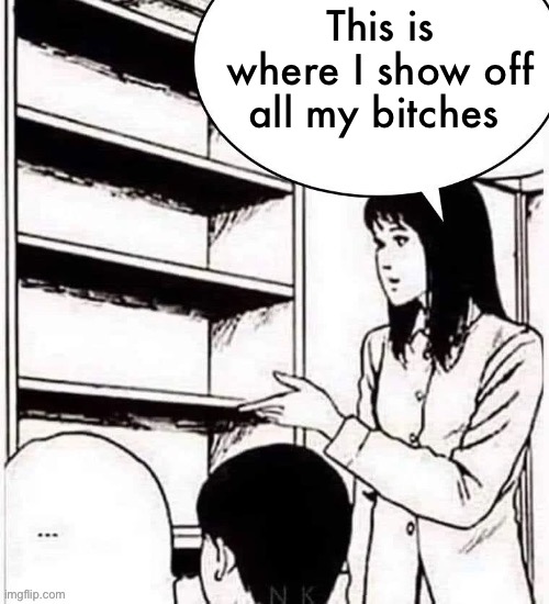 This is where I show off all my _ | This is where I show off all my bitches | image tagged in this is where i show off all my _ | made w/ Imgflip meme maker
