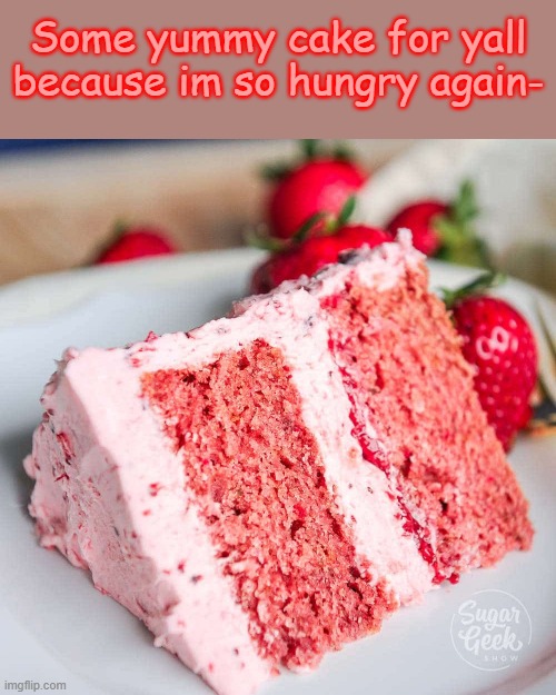 More strawberry cake | Some yummy cake for yall because im so hungry again- | image tagged in strawberry shortcake | made w/ Imgflip meme maker