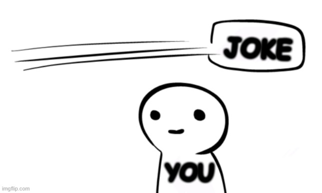 over your head | JOKE YOU | image tagged in over your head,joke,jokes | made w/ Imgflip meme maker