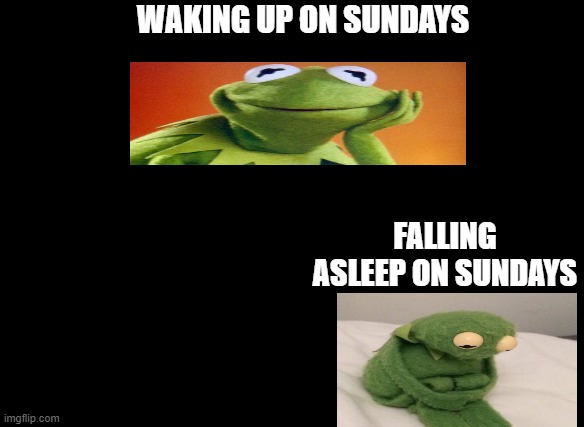 WAKING UP ON SUNDAYS; FALLING ASLEEP ON SUNDAYS | image tagged in breh | made w/ Imgflip meme maker