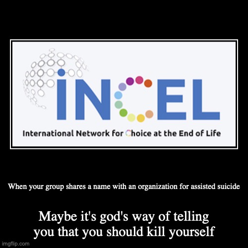 INCEL Logo | image tagged in demotivationals,incel,logo | made w/ Imgflip demotivational maker