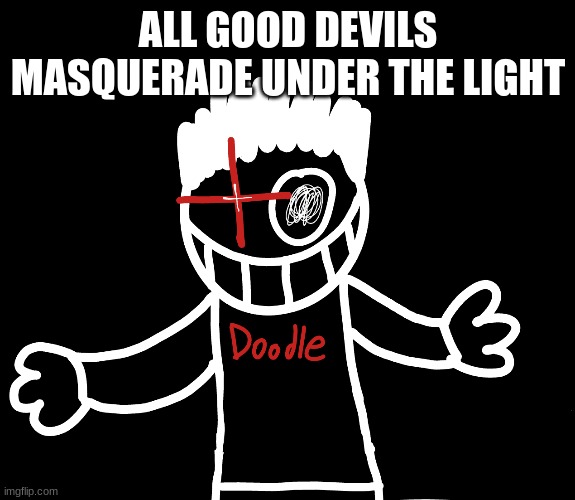 ALL GOOD DEVILS MASQUERADE UNDER THE LIGHT | made w/ Imgflip meme maker