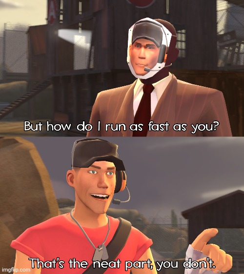 Scout's Gift | image tagged in that's the neat part you don't,tf2 | made w/ Imgflip meme maker