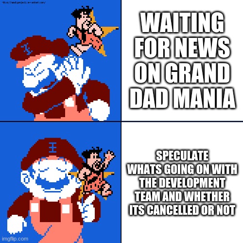 Drake Hotline Bling Grand Dad Version | WAITING FOR NEWS ON GRAND DAD MANIA; SPECULATE WHATS GOING ON WITH THE DEVELOPMENT TEAM AND WHETHER ITS CANCELLED OR NOT | image tagged in drake hotline bling grand dad version | made w/ Imgflip meme maker