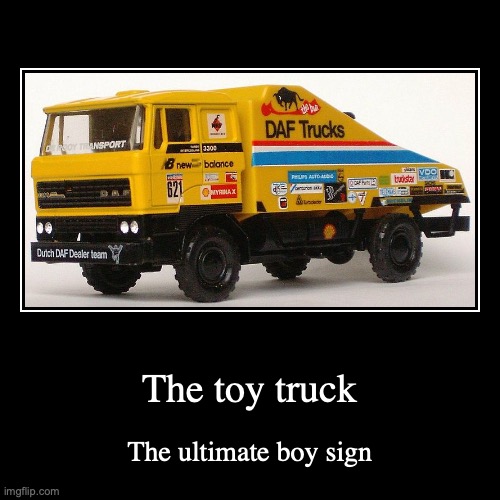 Toy Truck | image tagged in demotivationals,truck | made w/ Imgflip demotivational maker