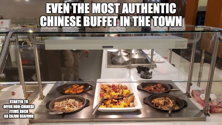 Cajun Seafood Boil in Authentic Chinese Buffet | EVEN THE MOST AUTHENTIC CHINESE BUFFET IN THE TOWN; STARTED TO OFFER NON-CHINESE ITEMS SUCH AS CAJUN SEAFOOD | image tagged in buffet,food,cajun,memes | made w/ Imgflip meme maker