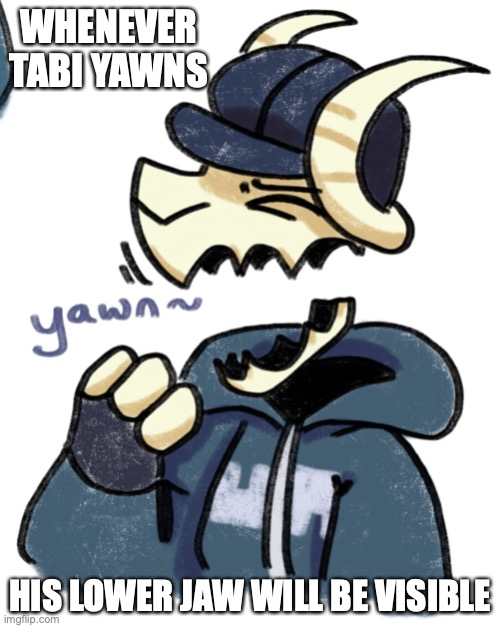 Tabi Yawning | WHENEVER TABI YAWNS; HIS LOWER JAW WILL BE VISIBLE | image tagged in tabi,yawn,memes,friday night funkin | made w/ Imgflip meme maker