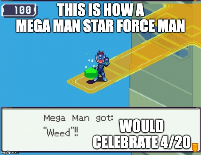 Star Force Mega Man With Weed | THIS IS HOW A MEGA MAN STAR FORCE MAN; WOULD CELEBRATE 4/20 | image tagged in 420,megaman,megaman star force,memes | made w/ Imgflip meme maker