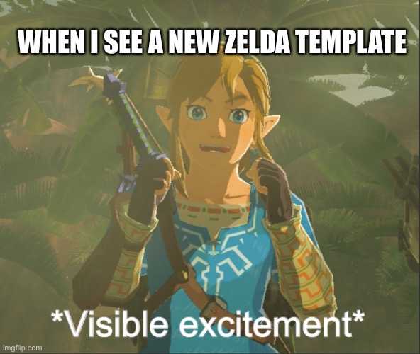 Happy lonk | WHEN I SEE A NEW ZELDA TEMPLATE | image tagged in meme | made w/ Imgflip meme maker