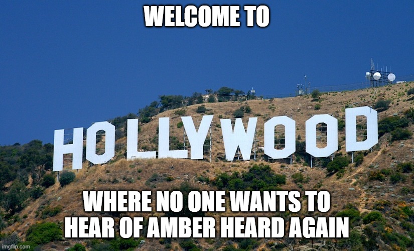 Boycott Hollywood | WELCOME TO; WHERE NO ONE WANTS TO HEAR OF AMBER HEARD AGAIN | image tagged in boycott hollywood | made w/ Imgflip meme maker