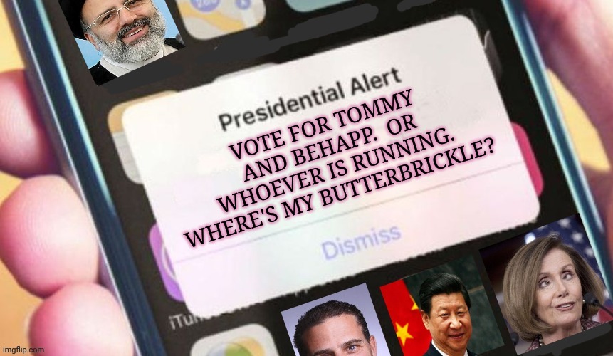 Finally got you that presidential endorsement | VOTE FOR TOMMY AND BEHAPP.  OR WHOEVER IS RUNNING. WHERE'S MY BUTTERBRICKLE? | image tagged in jackass presidential alert,presidential alert,vote for tommy | made w/ Imgflip meme maker