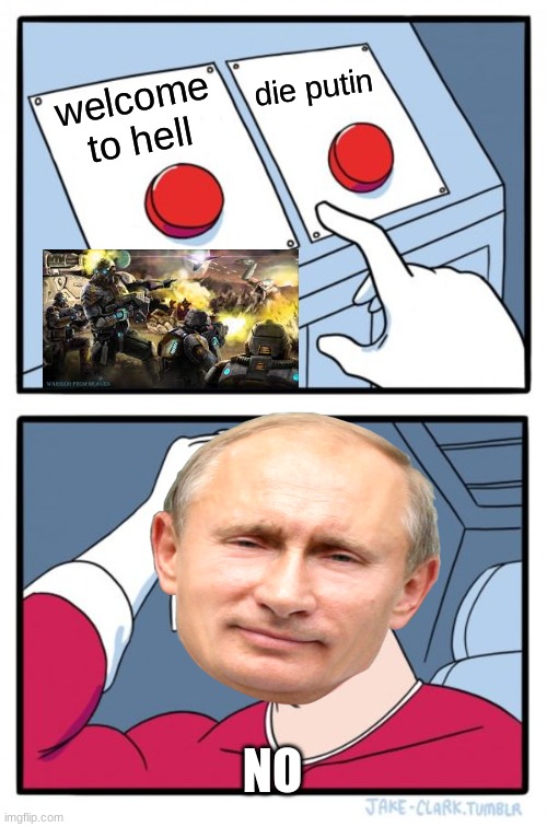Two Buttons | die putin; welcome to hell; NO | image tagged in memes,two buttons | made w/ Imgflip meme maker