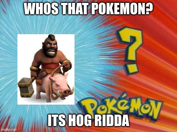 who is that pokemon | WHOS THAT POKEMON? ITS HOG RIDDA | image tagged in who is that pokemon | made w/ Imgflip meme maker