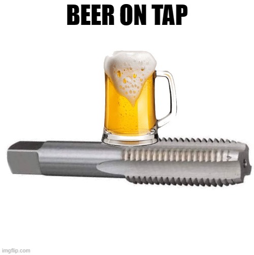 beer on tap | BEER ON TAP | image tagged in tap,beer | made w/ Imgflip meme maker