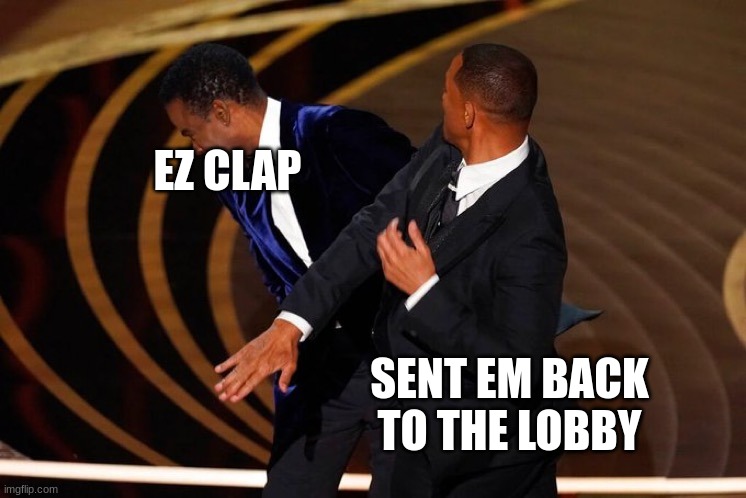 Will Smith Slap | EZ CLAP; SENT EM BACK TO THE LOBBY | image tagged in will smith slap | made w/ Imgflip meme maker