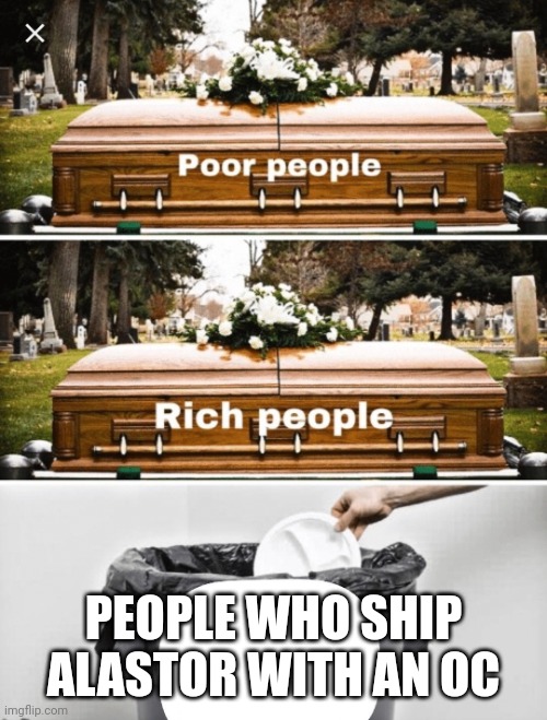 Coffin, Coffin, Trash Can | PEOPLE WHO SHIP ALASTOR WITH AN OC | image tagged in coffin coffin trash can | made w/ Imgflip meme maker