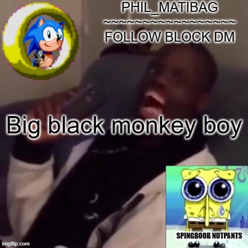 Phil_matibag announcement | Big black monkey boy | image tagged in phil_matibag announcement | made w/ Imgflip meme maker