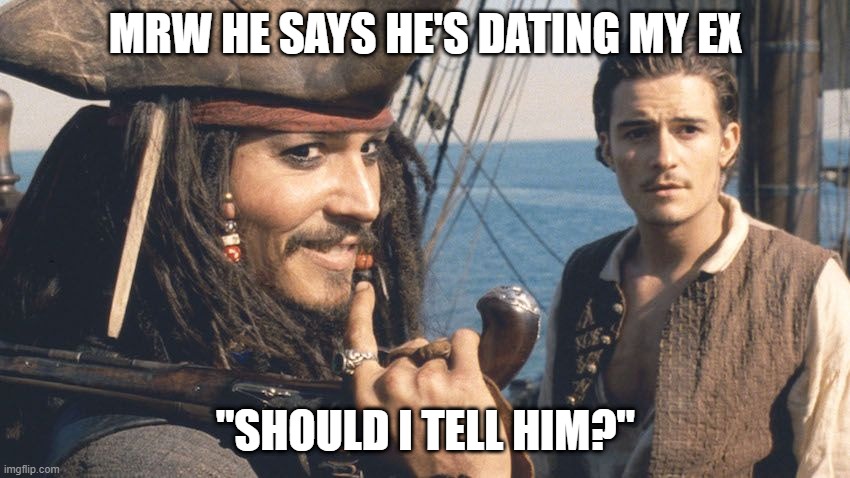 Decisions, decisions... |  MRW HE SAYS HE'S DATING MY EX; "SHOULD I TELL HIM?" | image tagged in johnny depp | made w/ Imgflip meme maker