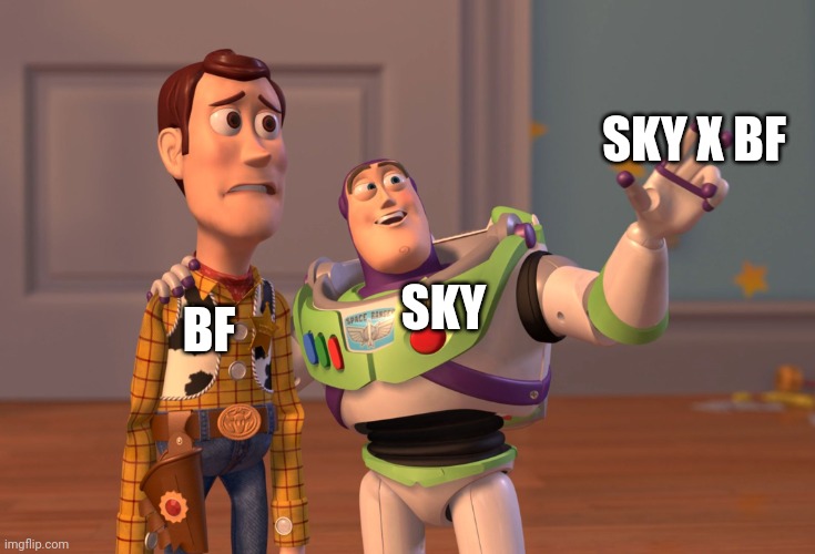 Sky x bf | SKY X BF; BF; SKY | image tagged in memes,x x everywhere | made w/ Imgflip meme maker