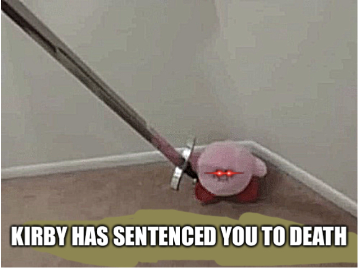 KIRBY HAS SENTENCED YOU TO DEATH Blank Meme Template