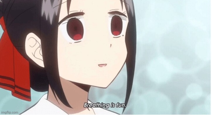 Breathing is fun | image tagged in breathing is fun | made w/ Imgflip meme maker