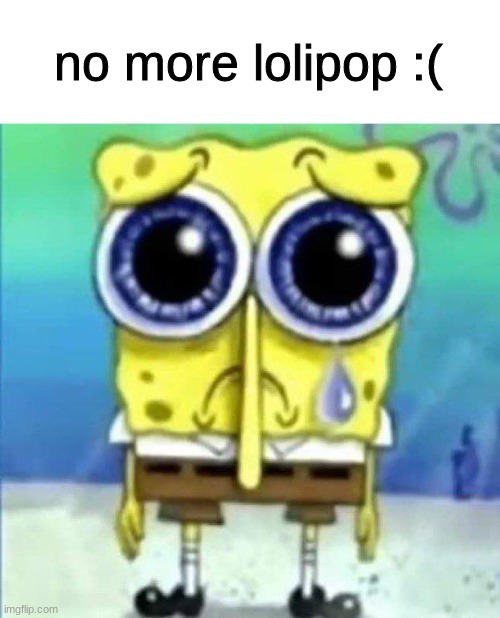 no more lolipop :( | made w/ Imgflip meme maker
