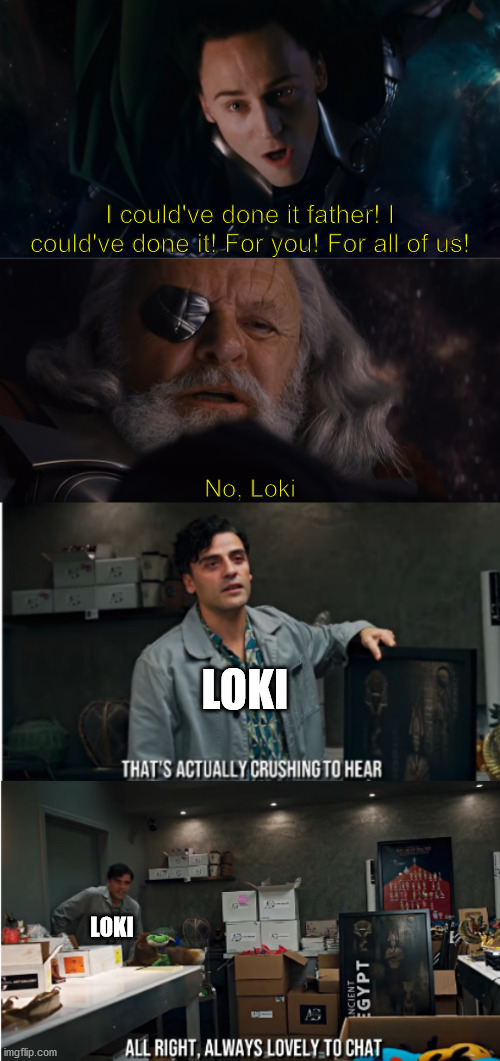 Steven representing this heart-wrenching scene | I could've done it father! I could've done it! For you! For all of us! No, Loki; LOKI; LOKI | image tagged in loki,odin,thor,steven,mcu,marvel | made w/ Imgflip meme maker