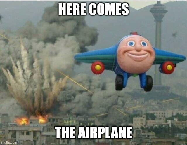 Jay jay the plane | HERE COMES THE AIRPLANE | image tagged in jay jay the plane | made w/ Imgflip meme maker