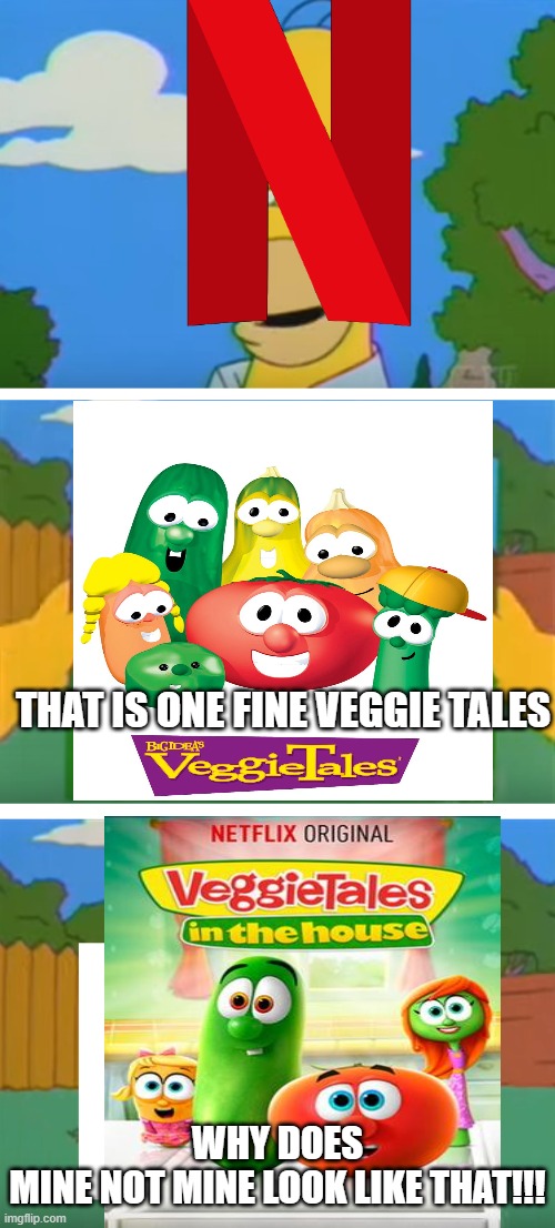 WHY DOESN'T MINE LOOK LIKE THAT?!?!?!?!?! | THAT IS ONE FINE VEGGIE TALES; WHY DOES MINE NOT MINE LOOK LIKE THAT!!! | image tagged in why doesn't mine look like that | made w/ Imgflip meme maker