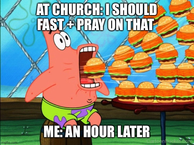 It’s a problem |  AT CHURCH: I SHOULD FAST + PRAY ON THAT; ME: AN HOUR LATER | image tagged in patrick star eat,church,prayer,fast,intermittent fasting,funny memes | made w/ Imgflip meme maker