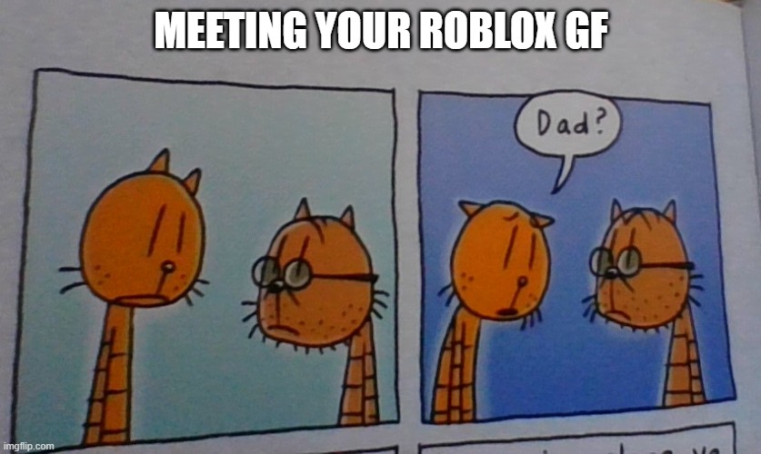 MEETING YOUR ROBLOX GF | made w/ Imgflip meme maker