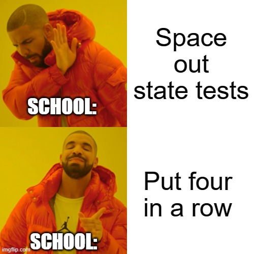 Drake Hotline Bling | Space out state tests; SCHOOL:; Put four in a row; SCHOOL: | image tagged in memes,drake hotline bling,school | made w/ Imgflip meme maker