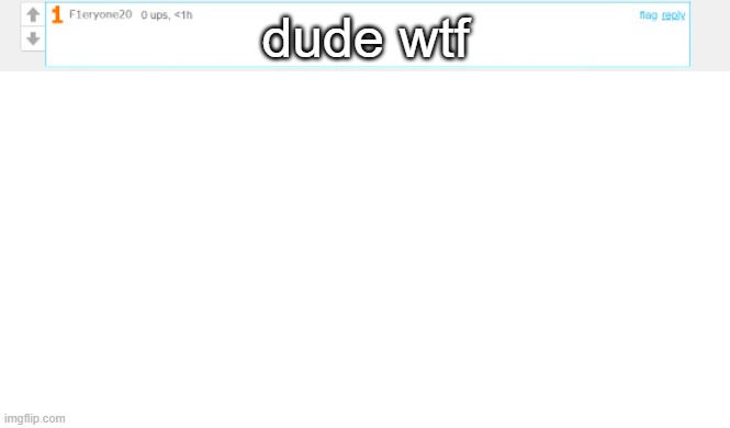 dude wtf | made w/ Imgflip meme maker