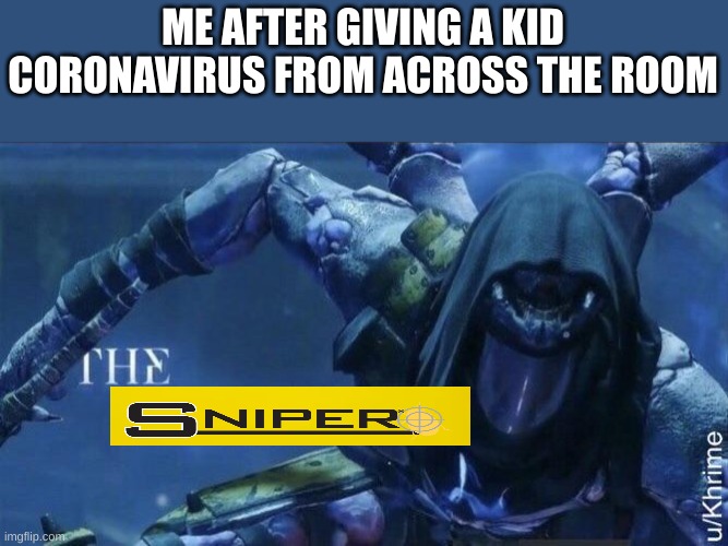 The Trickster | ME AFTER GIVING A KID CORONAVIRUS FROM ACROSS THE ROOM | image tagged in the trickster,sniper,covid-19 | made w/ Imgflip meme maker