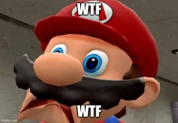 Mario WTF | WTF WTF | image tagged in mario wtf | made w/ Imgflip meme maker