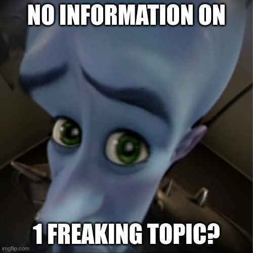 Me during school, trying to figure out anything about a topic that I have no idea existed. | NO INFORMATION ON; 1 FREAKING TOPIC? | image tagged in megamind peeking | made w/ Imgflip meme maker