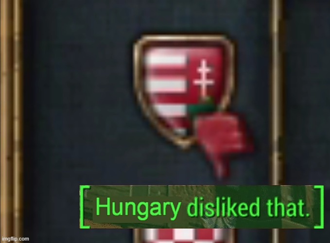 Hungary disliked that | image tagged in hungary disliked that | made w/ Imgflip meme maker