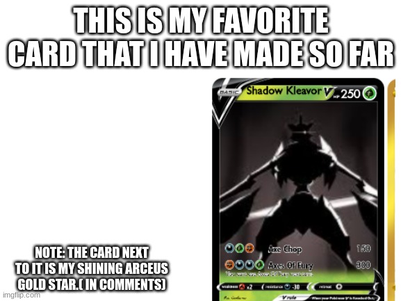Blank White Template | THIS IS MY FAVORITE CARD THAT I HAVE MADE SO FAR; NOTE: THE CARD NEXT TO IT IS MY SHINING ARCEUS GOLD STAR.( IN COMMENTS) | image tagged in blank white template | made w/ Imgflip meme maker