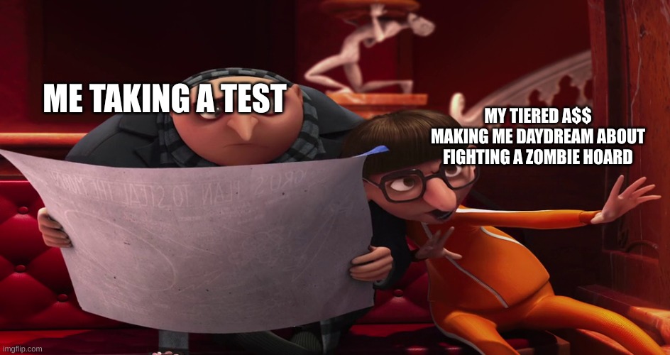 Vector explaining to Gru | MY TIERED A$$ MAKING ME DAYDREAM ABOUT FIGHTING A ZOMBIE HOARD; ME TAKING A TEST | image tagged in vector explaining to gru,school meme,school | made w/ Imgflip meme maker