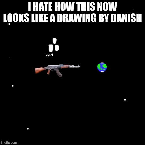 Carlos pointing a gun at the earth | I HATE HOW THIS NOW LOOKS LIKE A DRAWING BY DANISH | image tagged in carlos pointing a gun at the earth | made w/ Imgflip meme maker