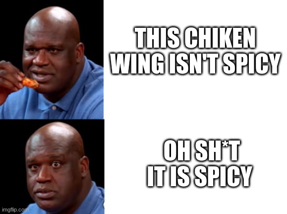 oh crap it spicy *cough* why is it spicy | THIS CHIKEN WING ISN'T SPICY; OH SH*T IT IS SPICY | image tagged in shag hot bline template,spicy memes | made w/ Imgflip meme maker