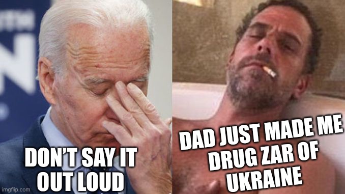 Drugs weed | DAD JUST MADE ME
DRUG ZAR OF
UKRAINE; DON’T SAY IT 
OUT LOUD | image tagged in hunter dreeeeeam,fun,happy,greta thunberg how dare you | made w/ Imgflip meme maker