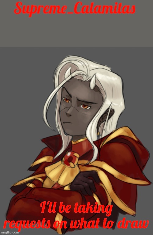 It can be your ocs, your weapons, events that happened, ect | I'll be taking requests on what to draw | image tagged in supreme_calamitas announcement template | made w/ Imgflip meme maker