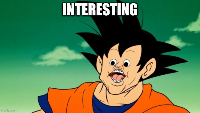 Derpy Interest Goku | INTERESTING | image tagged in derpy interest goku | made w/ Imgflip meme maker