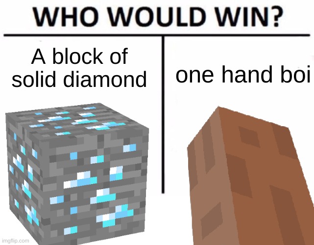 Hands break diamonds | A block of solid diamond; one hand boi | image tagged in memes,who would win,funny,comedy,minecraft,oh wow are you actually reading these tags | made w/ Imgflip meme maker